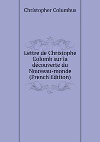 Lettre de Christophe Colomb sur la decouverte du Nouveau-monde (French Edition)