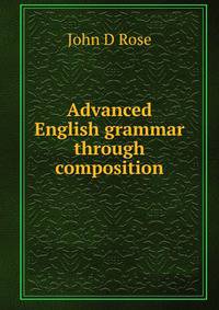 Advanced English grammar through composition