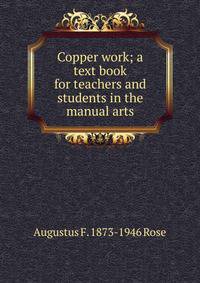 Copper work; a text book for teachers and students in the manual arts