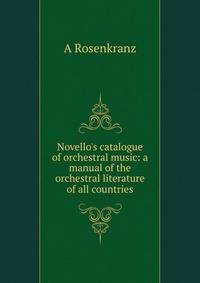 Novello's catalogue of orchestral music: a manual of the orchestral literature of all countries
