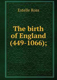 The birth of England (449-1066);