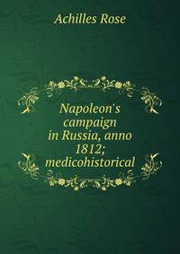 Napoleon's campaign in Russia, anno 1812; medicohistorical