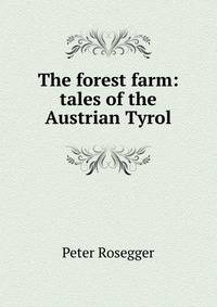 The forest farm: tales of the Austrian Tyrol