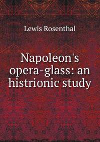 Napoleon's opera-glass: an histrionic study