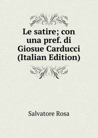 Le satire; con una pref. di Giosue Carducci (Italian Edition)
