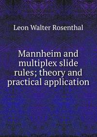 Mannheim and multiplex slide rules; theory and practical application