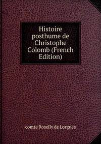 Histoire posthume de Christophe Colomb (French Edition)
