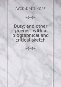 Duty; and other poems . with a biographical and critical sketch