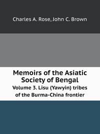 Memoirs of the Asiatic Society of Bengal. Volume 3. Lisu (Yawyin) tribes of the Burma-China frontier