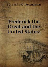 Frederick the Great and the United States;