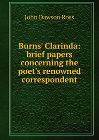 Burns' Clarinda: brief papers concerning the poet's renowned correspondent