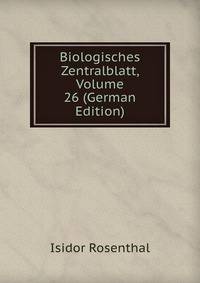 Biologisches Zentralblatt, Volume 26 (German Edition)