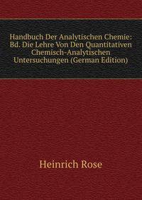 Handbuch Der Analytischen Chemie: Bd. Die Lehre Von Den Quantitativen Chemisch-Analytischen Untersuchungen (German Edition)