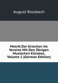 Metrik Der Griechen Im Vereine Mit Den Ubrigen Musischen Kunsten, Volume 1 (German Edition)