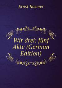 Wir drei: f?nf Akte (German Edition)