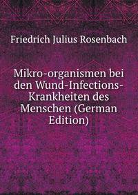 Mikro-organismen bei den Wund-Infections-Krankheiten des Menschen (German Edition)