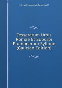 Tesserarum Urbis Romae Et Suburbi Plumbearum Sylloge (Galician Edition)