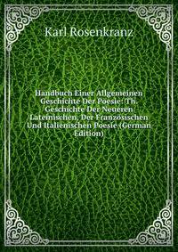 Handbuch Einer Allgemeinen Geschichte Der Poesie: Th. Geschichte Der Neueren Lateinischen, Der Franzosischen Und Italienischen Poesie (German Edition)