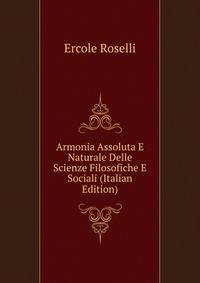 Armonia Assoluta E Naturale Delle Scienze Filosofiche E Sociali (Italian Edition)