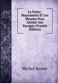 La Franc-Maconnerie Et Les Moyens Pour Arreter Ses Ravages (French Edition)