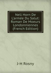 Nell Horn De L'arm?e Du Salut: Roman De Moeurs Londonniennes (French Edition)