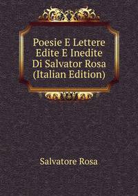 Poesie E Lettere Edite E Inedite Di Salvator Rosa (Italian Edition)