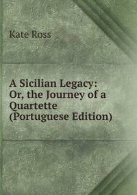A Sicilian Legacy: Or, the Journey of a Quartette (Portuguese Edition)