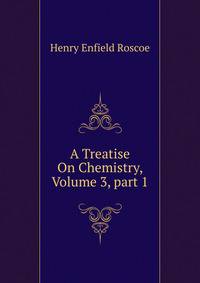 A Treatise On Chemistry, Volume 3, part 1