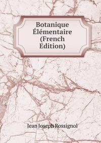 Botanique ?l?mentaire (French Edition)