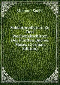 Sabbatpredigten: Zu Den Wochenabschitten Des Funften Buches Moses (German Edition)