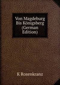 Von Magdeburg Bis Konigsberg (German Edition)