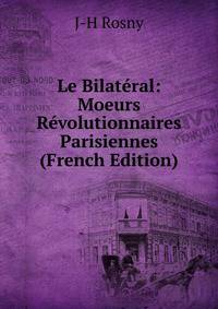 Le Bilateral: Moeurs Revolutionnaires Parisiennes (French Edition)