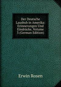 Der Deutsche Lausbub in Amerika: Erinnerungen Und Eindrucke, Volume 3 (German Edition)
