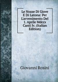 Le Nozze Di Giove E Di Latona: Per L'avvenimento Del 1. Aprile Mdccx Canti Iv. (Italian Edition)