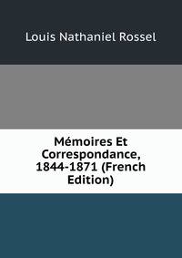 Memoires Et Correspondance, 1844-1871 (French Edition)