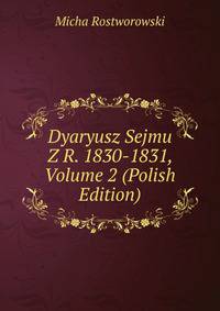 Dyaryusz Sejmu Z R. 1830-1831, Volume 2 (Polish Edition)