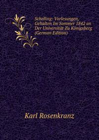 Schelling: Vorlesungen, Gehalten Im Sommer 1842 an Der Universitat Zu Konigsberg (German Edition)
