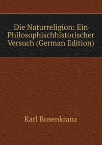 Die Naturreligion: Ein Philosophischhistorischer Versuch (German Edition)