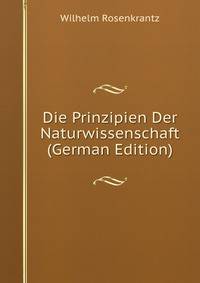 Die Prinzipien Der Naturwissenschaft (German Edition)