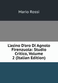 L'asino D'oro Di Agnolo Firenzuola: Studio Critico, Volume 2 (Italian Edition)