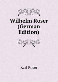 Wilhelm Roser (German Edition)