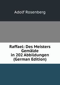 Raffael: Des Meisters Gemalde in 202 Abbildungen (German Edition)