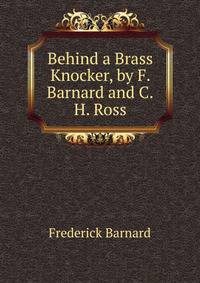 Behind a Brass Knocker, by F. Barnard and C.H. Ross