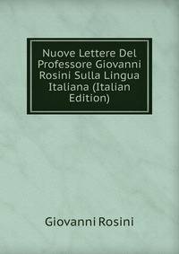 Nuove Lettere Del Professore Giovanni Rosini Sulla Lingua Italiana (Italian Edition)
