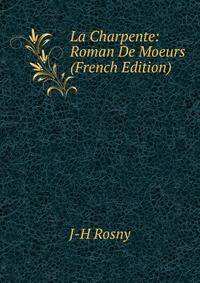 La Charpente: Roman De Moeurs (French Edition)