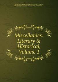 Miscellanies: Literary &amp; Historical, Volume 1