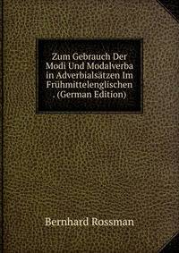 Zum Gebrauch Der Modi Und Modalverba in Adverbialsatzen Im Fruhmittelenglischen . (German Edition)