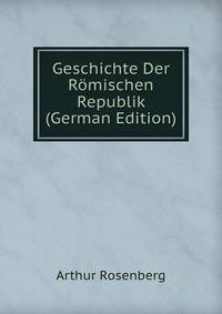 Geschichte Der Romischen Republik (German Edition)