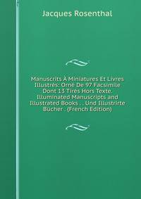 Manuscrits A Miniatures Et Livres Illustres: Orne De 97 Facsimile Dont 13 Tires Hors Texte. Illuminated Manuscripts and Illustrated Books . . Und Illustrirte Bucher . (French Edition)