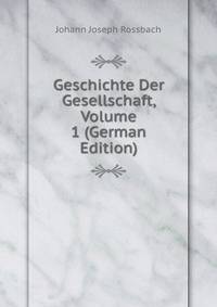 Geschichte Der Gesellschaft, Volume 1 (German Edition)
